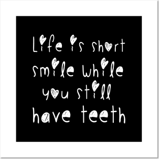 Life is short smile while you still have teeth Posters and Art